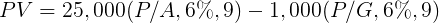 \large PV = 25,000(P/A,6\%,9) - 1,000(P/G,6\%,9)