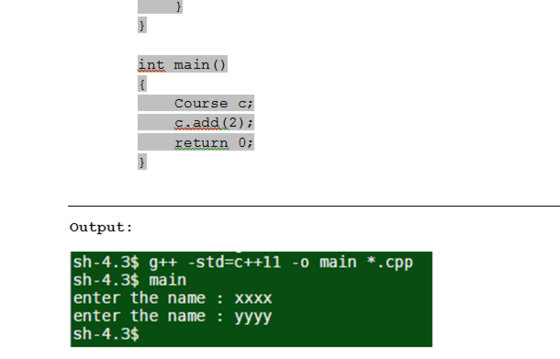 int main() Course c s.add (2); return 0 Output: sh-4.3$ g++ -std-c++11 -o main*.cpp sh-4.3$ main enter the name: xxxx enter t