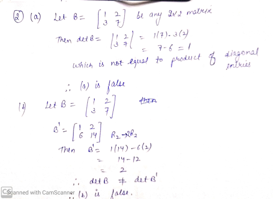 diagonal @ (a) Let B= 1! 27 be any ZX 2 matrix Then det B= 11 2) = 1(7) - 3 (2) - 1371 = 7-6 = 1 which is not equal to produc
