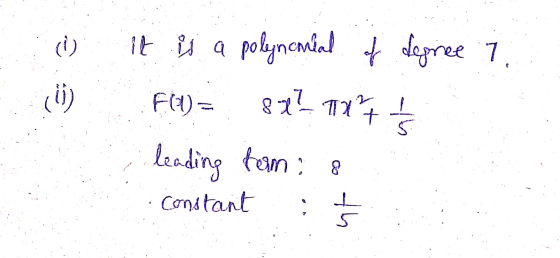 (1) It is a polynomial of degree 7 FEU = 8x? TX²7 I 8 leading tom & constant ut