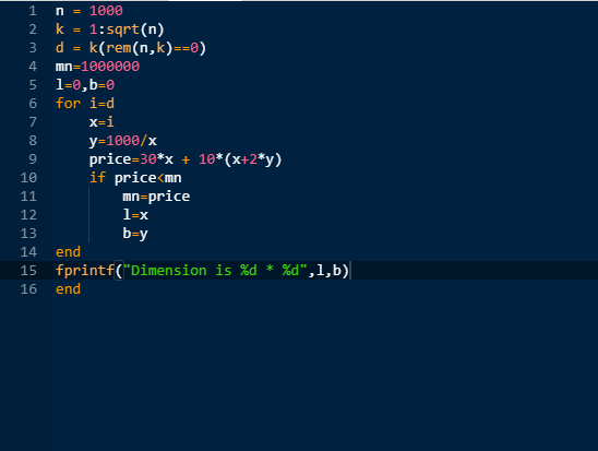 1 n 1000 k 1:sqrt(n) k(rem(n,k)==0) 2 3 4 mn-1000000 l=0,b=0 for i=d х-i 7 у-1000/x price=30*x + 10* (x+2*y) if price<mn mn-p