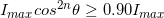 \small I_{max}cos^{2n}\theta \geq 0.90I_{max}