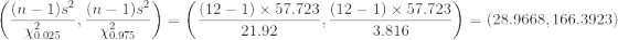 ((n − 1) X..025 (n - 1) x..975 (12-1) 57.723 (12 - 1) x 57.723 21.92 3.816 = (28.9668, 166.3923)