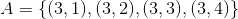 A = \left \{ (3,1),(3,2),(3,3),(3,4) \right \}