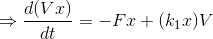 \Rightarrow \frac{d(Vx)}{dt}=-Fx+(k_{1}x)V