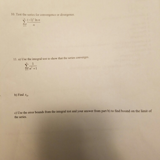 10. Test the series for convergence or divergence. 72 11. a) Use the integral test to show that the series converges In+1 b)