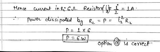 rence current in RE Gr Resistor if į Power dissipated by R₂ =P = 4 R₂ p= I x 6 P=6W optien D is correct