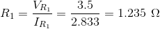 R_{1}=\frac{V_{R_{1}}}{I_{R_{1}}}=\frac{3.5}{2.833}=1.235\: \: \Omega