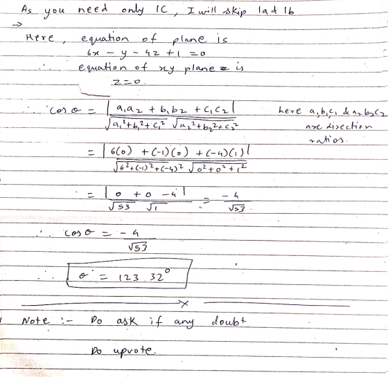As you need only ic, I will skip lad lb Here, equation of plane is - y equation of xy plane z is 67 - qz tu z20. cos o = 9,92