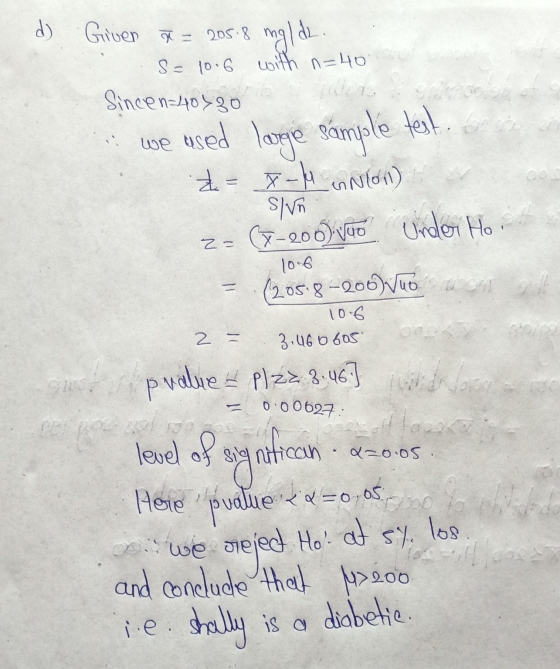 d) Given 7= 205.8 mg mglde. s= 10.6 with n=40 Sincen=40780 test. See ==x-14 unlol) we used large sample test 2 = 0.00627 Slun