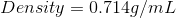 Density = 0.714 g/mL