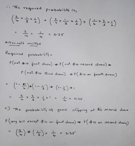 i. The required probability is (****) + ( ***)+(+****) 2 10 0.25 4 Alternaté melhod probability Required P (not $10 first dra