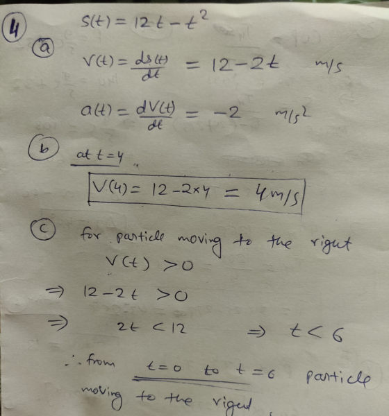 s(t) = 12 t-t² a V(t) = ds (t) - 12-2t mys alt) = dV (t) = -2 m/s2 de at t=4 . IV (4) = 12-2xy = 4 m/s С particle for moving