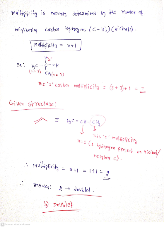 Multiplicity is normally determined by the number of neighboring carbon Hydrogens (C-Hs) (vicinals). multiplicity = nt, Ex!