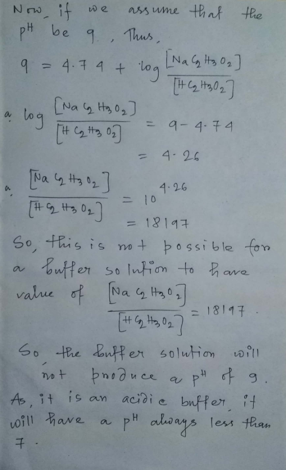 Now it that the ass ume pH be 9 Thus 4.1 4 t lo9 log 9-4. 74 4.26 4.26 0 12147 So, this is not possible fon outfer so lutom t
