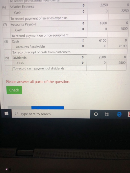 2250 0 2250 1800 1800 To record professional Tees Ung. (6) Salaries Expense Cash To record payment of salaries expense. (7) A