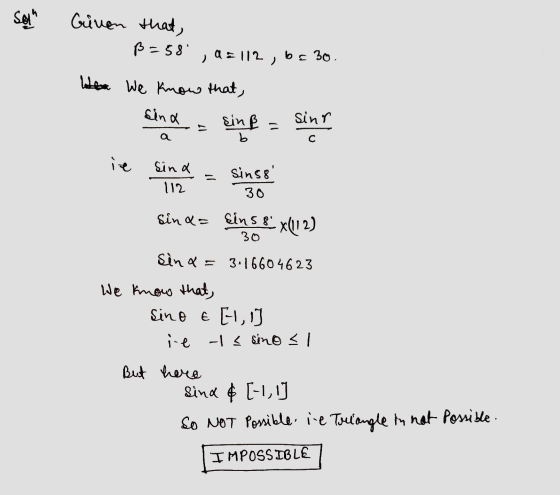 Soun Given that, B = 58 ) a 3112,6 30. When We know that, sina sing sinr a с ie Sina 112 Sins8 30 sina= sin58 30 x(112) Sin