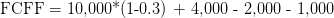 FCFF = 10,000*(1-0.3) + 4,000 - 2,000 - 1,000