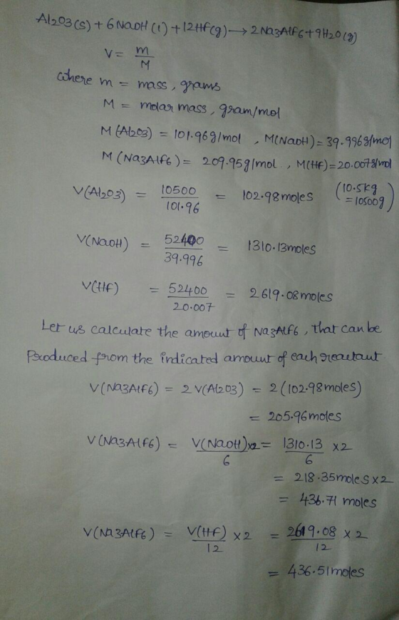 A1203 (s) + 6 NOH (1) +124668)-->2 Na3AlF6+9H2013) = m where m = mass, grams M = molar mass, gram/mol M(ALO3) = 101.96g/mol,