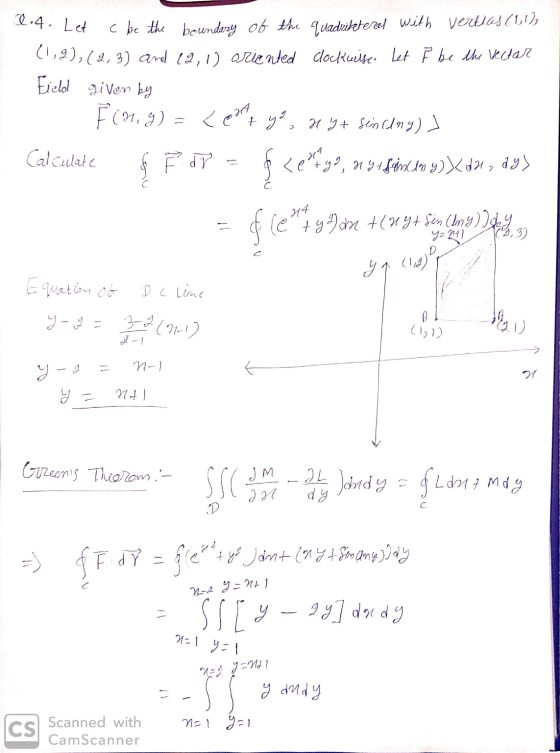 Q.4. Let c be the boundary of the quadriletered with verties (1,1), (1,2), (2, 3) and 12, 1) oriented clockwise. Let F be the