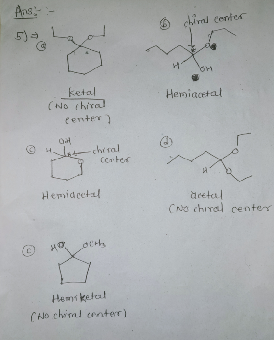 Ans! :- 6 chiral center H 해 Hemiacetal ketal (No chiral center) ③ OH 4 chiral center T9 Hemiacetal acetal (No chiral center 6