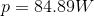 p = 84.89 W
