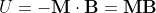 U = -\bold{M}\cdot \bold{B} = \bold{M} \bold{B}