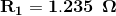 \mathbf{R_{1}=1.235\: \: \Omega }