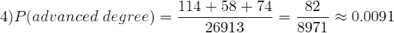 82 4)P(advanced degree) = 114 +58 + 74 26913 0.0091 8971