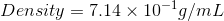 Density = 7.14\times 10^{-1} g/mL