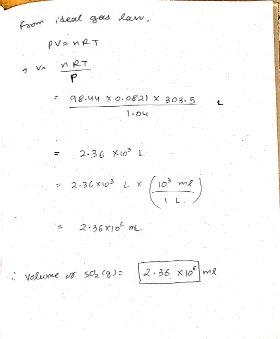 from ideal gas law, PVERRT sve nRT 3.98.44 x 0.0821 X 303.5 1.04 3 2.36 X10? 103 mei. : = 2.36x103 L x 1 . 1 Li .:2 236X106 M