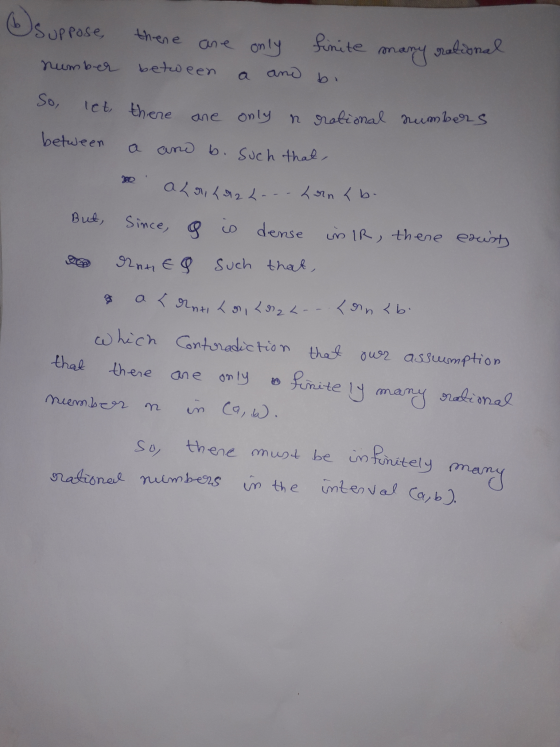 Suppose there are only finite many rational number between a and bi So, let there are only n rational numbers between a and b