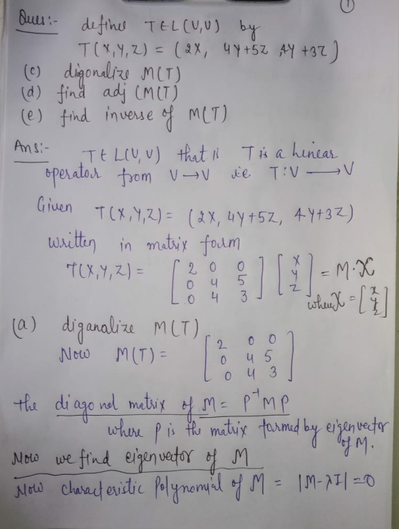 Ques:- define TELCU,U) by T(X, Y, Z) = (2x, 44+52 AY +32) (c) digonalize MCT) (d) find adj (MCTÍ (e) find inverse of MCT) TE