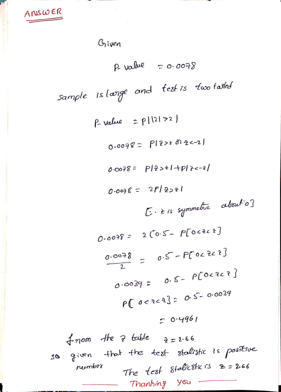 AniSWER Given P-value = 0.0078 Sample is large and test is two failed P-value =p112172) 0.0078= P1z>7 07 2<-2/ 0.0078= PIZ>Z1