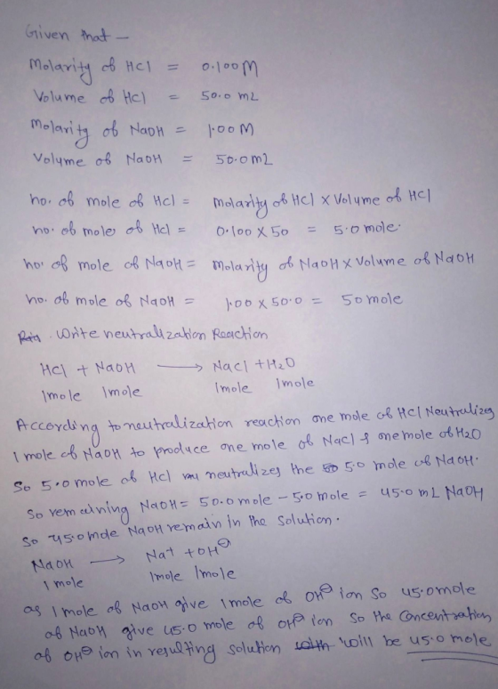 Given that - Molarity of HCl = 0.100m Volume of Hel - 50.0 m2 Molarity of NaoH = 100m Volume of NaOH = 50.0m2 ho. of mole of