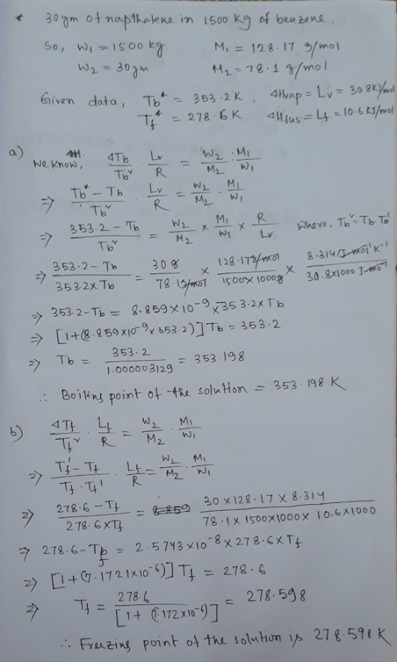 & 30gm of napthalene in 1500 kg of benzene. So, w, 1500kg Mi = 128. 17 g/mol W2 = 30gm M₂ = 78.1 g/mol Given data, To = 353.2