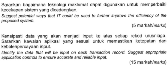 Sarankan bagaimana teknologi maklumat dapat digunakan untuk memperbaiki kecekapan sistem yang dicadangkan. Suggest potential