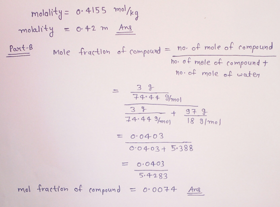molality= 0.4155 mol/kg molality = 0.42 m Ang Part-B W mole fraction of compound = no. of mole of compound no. of mole of com