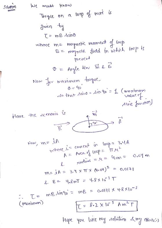 Soluchon we must Know B = Torque on a loop of wire is Juien by T= mB sino where ma mognetic moment of loop magnett field in w