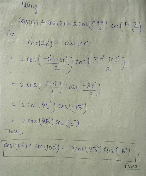 using So 2 COS(A) + COS(B) = 2 2 cos(hte) cos(A-B Costo) + cos(100) = 2 cos (70+100 cos( 170-101 - 2 cos( 1970 -30) = 2008 (9