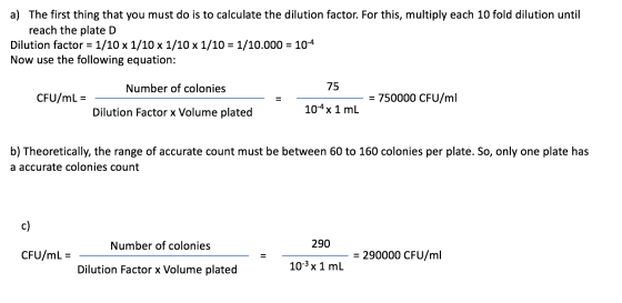 a) The first thing that you must do is to calculate the dilution factor. For this, multiply each 10 fold dilution until reach