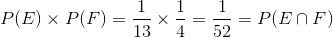 P(E)\times P(F)=\frac{1}{13}\times \frac{1}{4}=\frac{1}{52}=P(E\cap F)