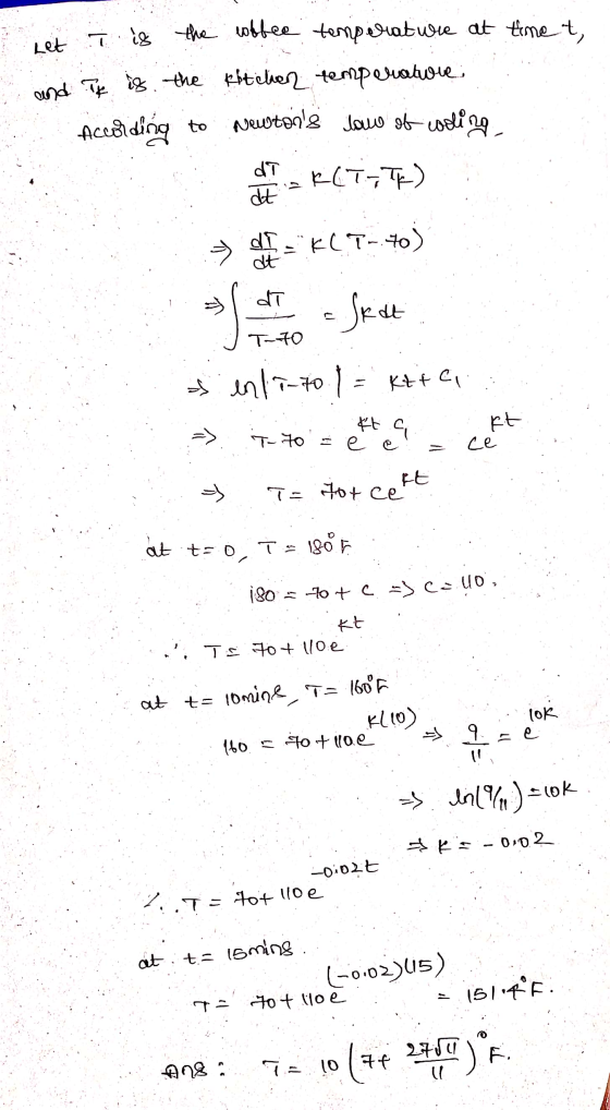 Let it is the coffee temperature at timet, and It is the kitchen temperature According to newtons law of cooling K(TTE) dT d