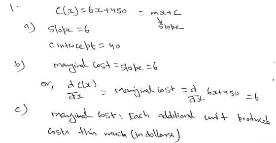 1. b) C(x)=6564450 = molta Slope =6 Slope cintercept = 40 marginal cost=slope =6 or a cloc) dx = Mariginal lost =d marginal l