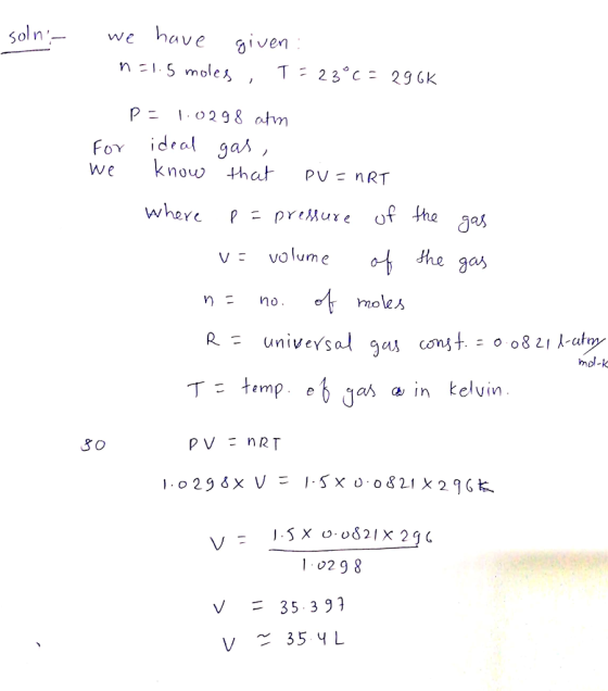 Soln We hnave T : 23°c= 296K For we know that PV- nRT ide a where P - preMure of the as v: volume the gas vno. moleb mol-k 3