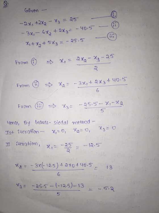 0. Given (TV -2x, +2X9 - X3 = 25 + 2x z= - 40.5 X,+ xy + 5x3 = -25.5 - 3x, - 6x2 ili from o => X, = 2X2 - 33-25 २ from 11 » H