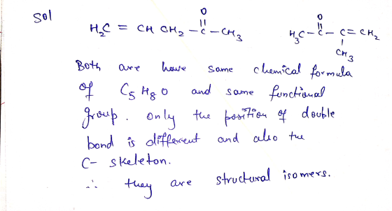 Sol HC = CH CH2 - CH2 Heren qack Both are have some chemical formula of Cg Ago and some functional group only the position of