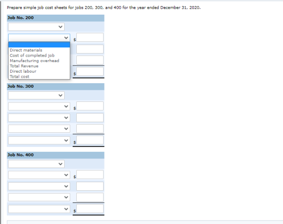 Prepare simple job cost sheets for jobs 200, 300, and 400 for the year ended December 31, 2020. Job No. 200 Direct materials