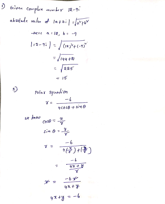 1) Given complex number 12-91 absolute value of latbil=fartbr Here a=12, b = -9 112-91 ) - ) (123P+(-73 = V14 144+81 225 = 15