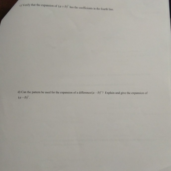 c) Verify that the expansion of (a+b) has the coefficients in the fourth line. d) Can the pattern be used for the expansion